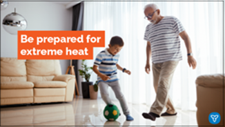 An older adult and a child playing with a soccer ball indoors. The text reads: Be prepared for extreme heat.